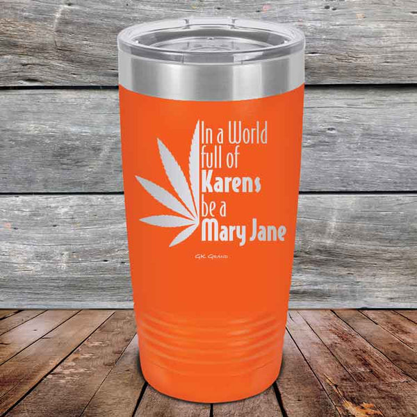 In a world full of Karens be a Mary Jane - Powder Coated Etched Tumbler