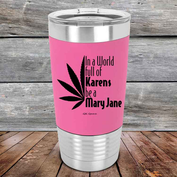 In a world full of Karens be a Mary Jane - Premium Silicone Wrapped Engraved Tumbler