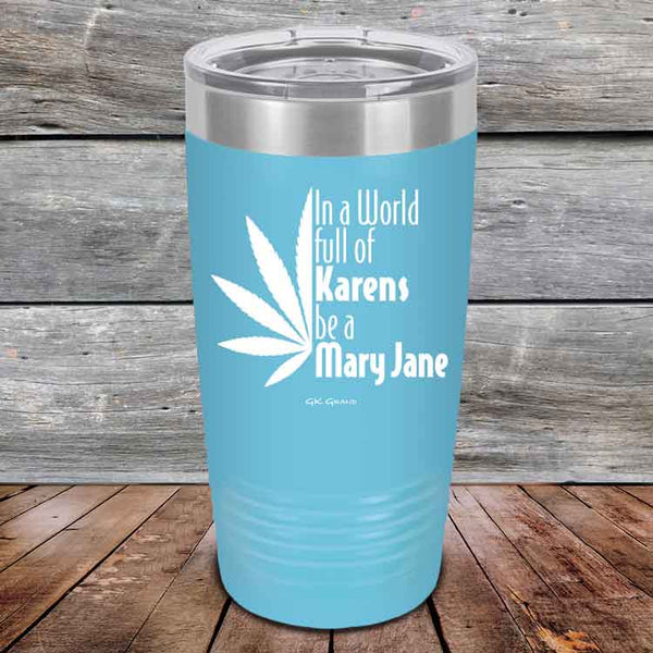 In a world full of Karens be a Mary Jane - Powder Coated Etched Tumbler