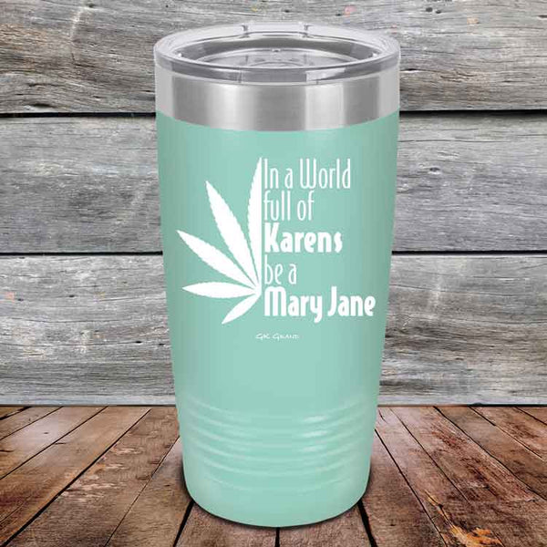 In a world full of Karens be a Mary Jane - Powder Coated Etched Tumbler