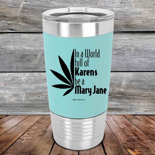 In a world full of Karens be a Mary Jane - Premium Silicone Wrapped Engraved Tumbler