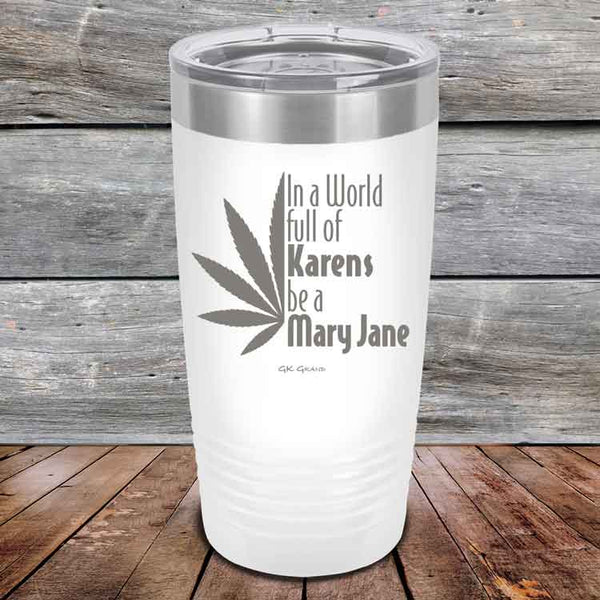 In a world full of Karens be a Mary Jane - Powder Coated Etched Tumbler