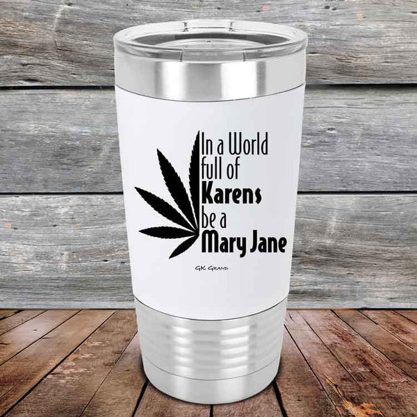 In a world full of Karens be a Mary Jane - Premium Silicone Wrapped Engraved Tumbler