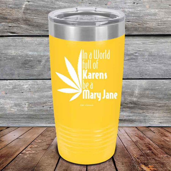 In a world full of Karens be a Mary Jane - Powder Coated Etched Tumbler