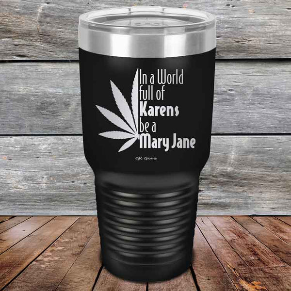 In a world full of Karens be a Mary Jane - Powder Coated Etched Tumbler