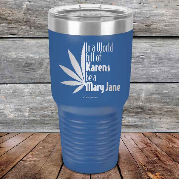 In a world full of Karens be a Mary Jane - Powder Coated Etched Tumbler