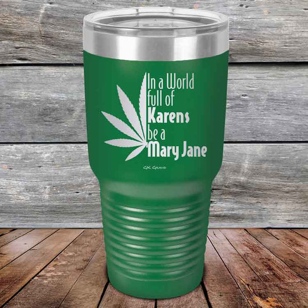 In a world full of Karens be a Mary Jane - Powder Coated Etched Tumbler