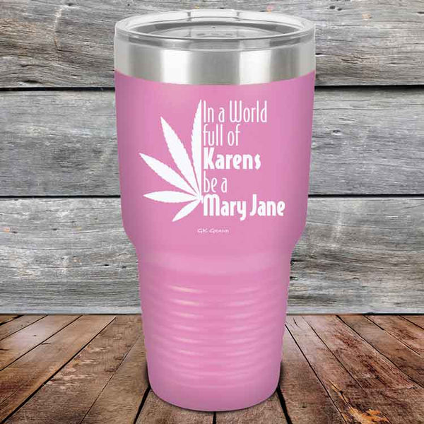 In a world full of Karens be a Mary Jane - Powder Coated Etched Tumbler