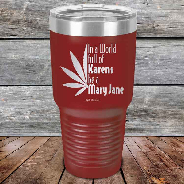 In a world full of Karens be a Mary Jane - Powder Coated Etched Tumbler