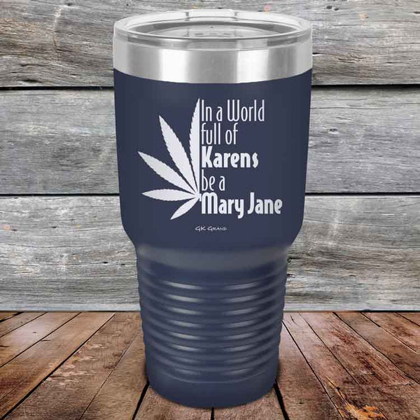 In a world full of Karens be a Mary Jane - Powder Coated Etched Tumbler