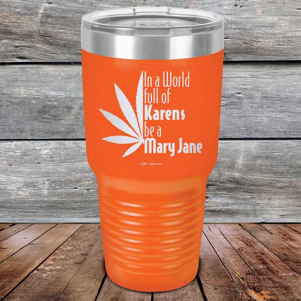 In a world full of Karens be a Mary Jane - Powder Coated Etched Tumbler