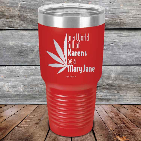 In a world full of Karens be a Mary Jane - Powder Coated Etched Tumbler