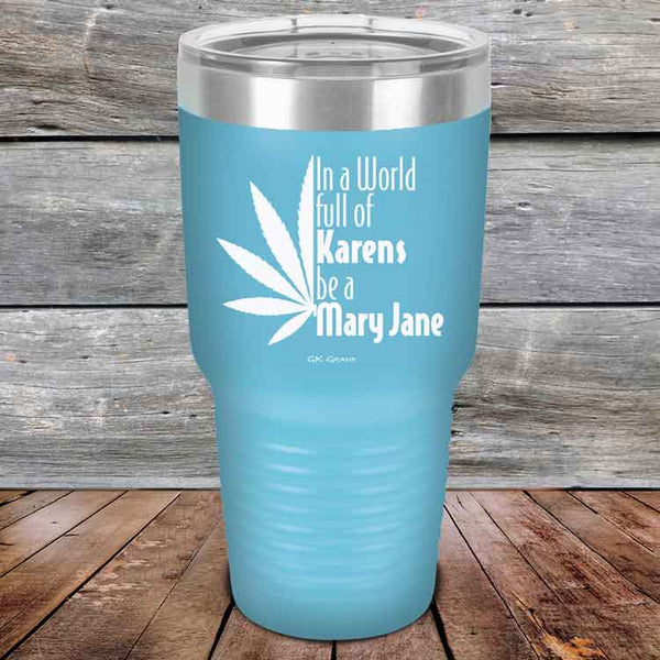 In a world full of Karens be a Mary Jane - Powder Coated Etched Tumbler