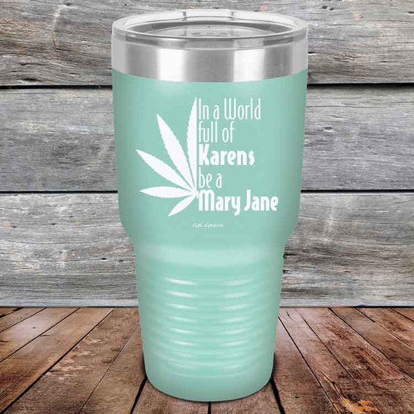 In a world full of Karens be a Mary Jane - Powder Coated Etched Tumbler