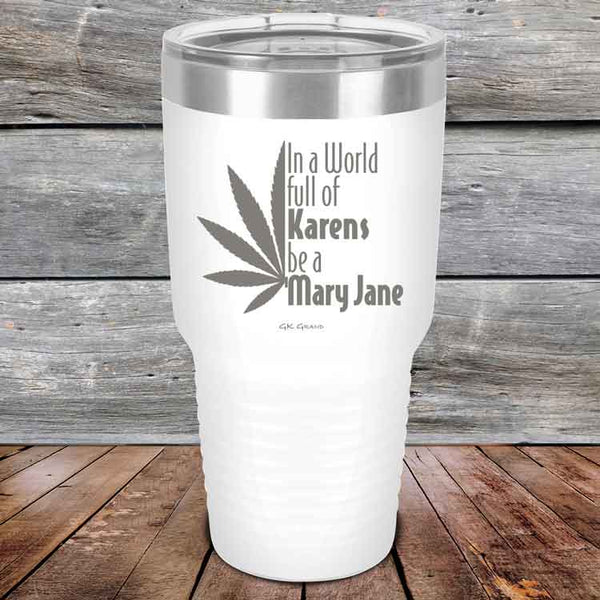 In a world full of Karens be a Mary Jane - Powder Coated Etched Tumbler