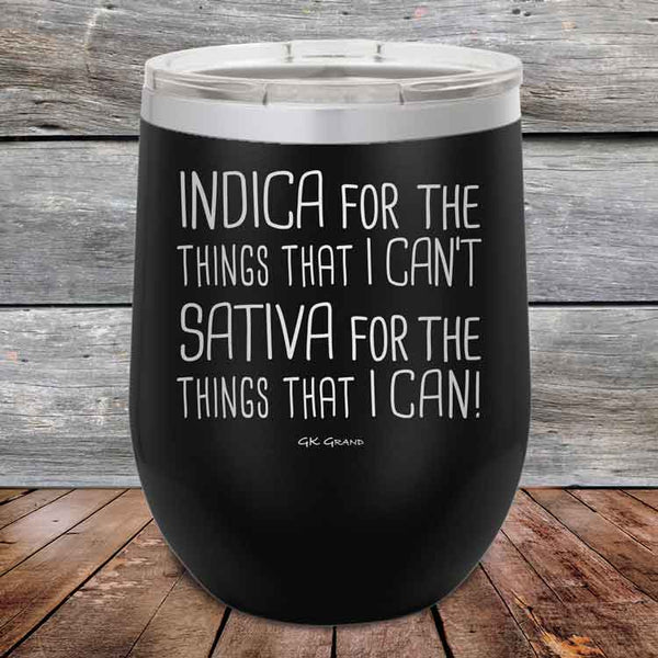 Indica for the things that I Can't. Sativa for the things that I Can! - Powder Coated Etched Tumbler