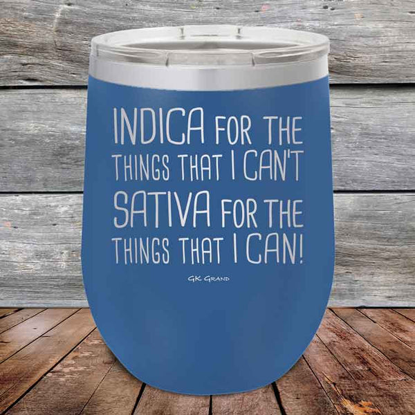 Indica for the things that I Can't. Sativa for the things that I Can! - Powder Coated Etched Tumbler