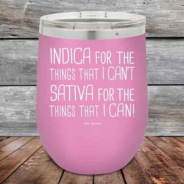 Indica for the things that I Can't. Sativa for the things that I Can! - Powder Coated Etched Tumbler