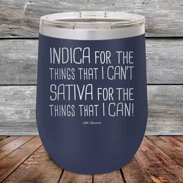 Indica for the things that I Can't. Sativa for the things that I Can! - Powder Coated Etched Tumbler