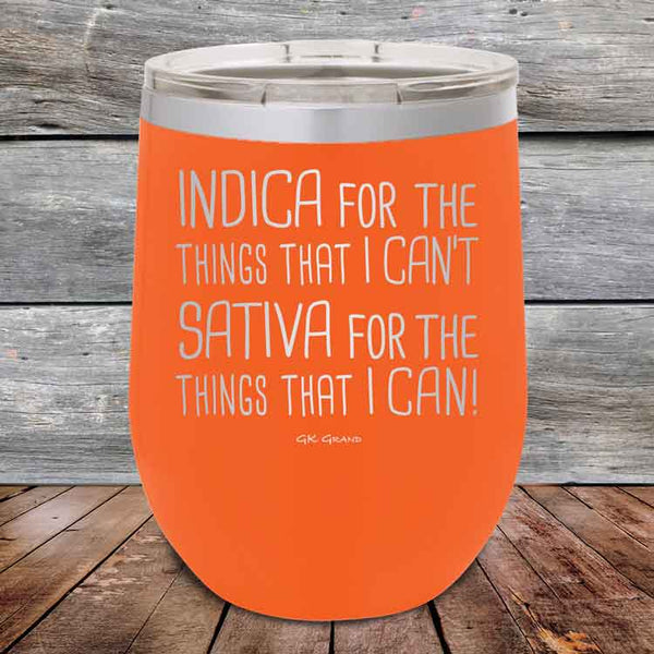 Indica for the things that I Can't. Sativa for the things that I Can! - Powder Coated Etched Tumbler