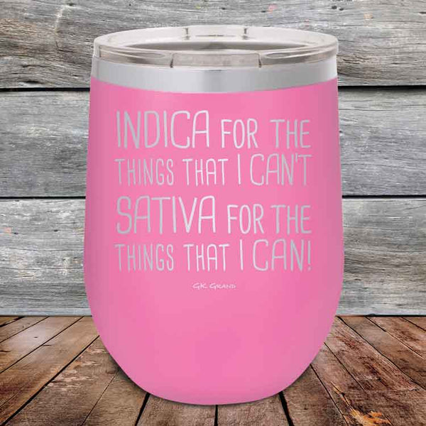 Indica for the things that I Can't. Sativa for the things that I Can! - Powder Coated Etched Tumbler