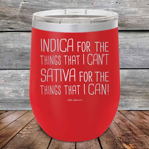 Indica for the things that I Can't. Sativa for the things that I Can! - Powder Coated Etched Tumbler