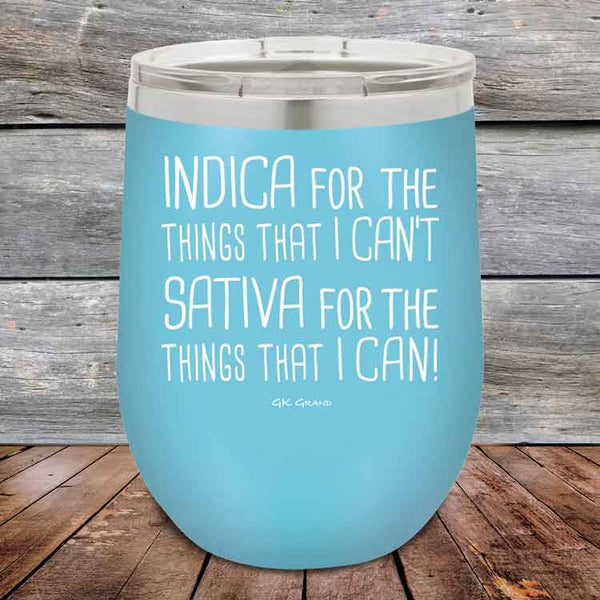 Indica for the things that I Can't. Sativa for the things that I Can! - Powder Coated Etched Tumbler