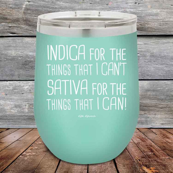 Indica for the things that I Can't. Sativa for the things that I Can! - Powder Coated Etched Tumbler