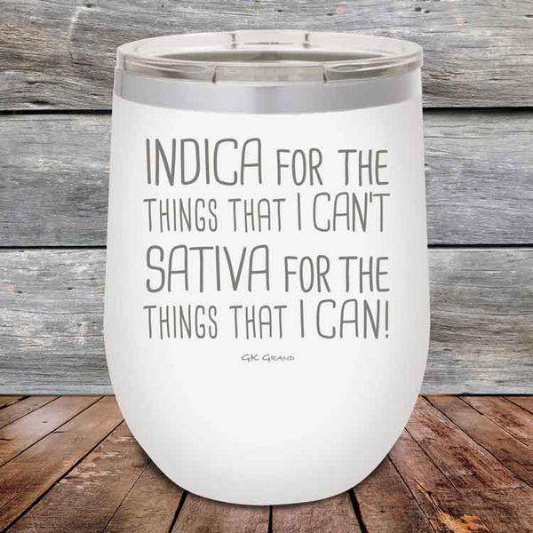 Indica for the things that I Can't. Sativa for the things that I Can! - Powder Coated Etched Tumbler