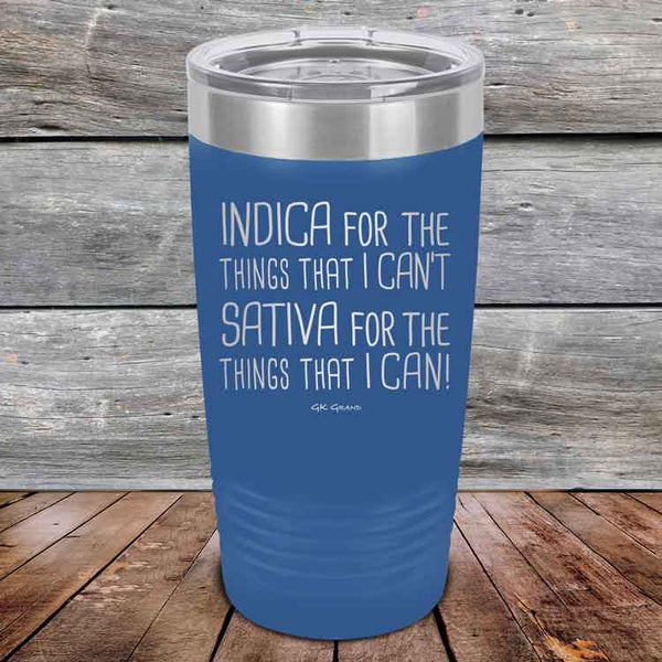 Indica for the things that I Can't. Sativa for the things that I Can! - Powder Coated Etched Tumbler