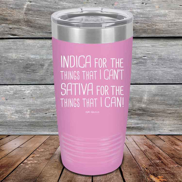 Indica for the things that I Can't. Sativa for the things that I Can! - Powder Coated Etched Tumbler