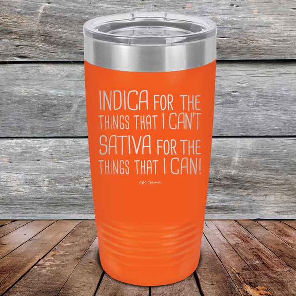 Indica for the things that I Can't. Sativa for the things that I Can! - Powder Coated Etched Tumbler