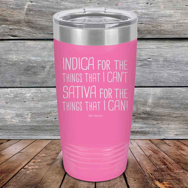 Indica for the things that I Can't. Sativa for the things that I Can! - Powder Coated Etched Tumbler