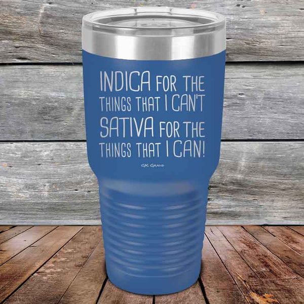 Indica for the things that I Can't. Sativa for the things that I Can! - Powder Coated Etched Tumbler