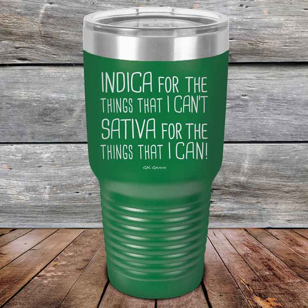 Indica for the things that I Can't. Sativa for the things that I Can! - Powder Coated Etched Tumbler