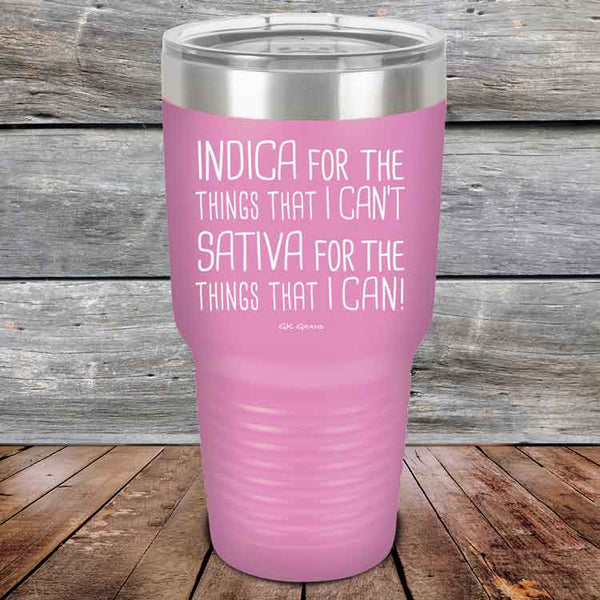 Indica for the things that I Can't. Sativa for the things that I Can! - Powder Coated Etched Tumbler