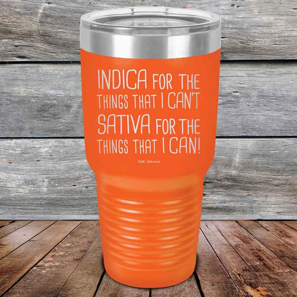 Indica for the things that I Can't. Sativa for the things that I Can! - Powder Coated Etched Tumbler