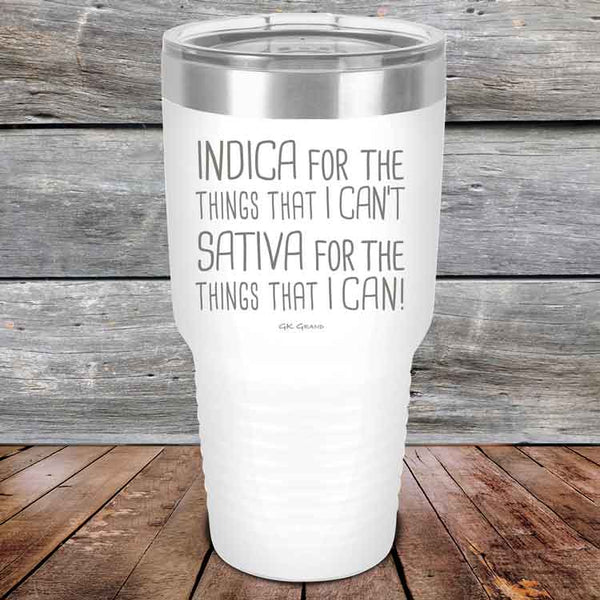 Indica for the things that I Can't. Sativa for the things that I Can! - Powder Coated Etched Tumbler