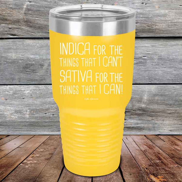 Indica for the things that I Can't. Sativa for the things that I Can! - Powder Coated Etched Tumbler