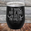 It Takes Alot of Balls To Golf The Way I Do - Powder Coated Etched Tumbler