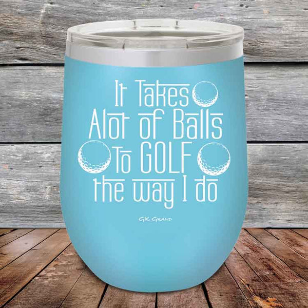 It Takes Alot of Balls To Golf The Way I Do - Powder Coated Etched Tumbler