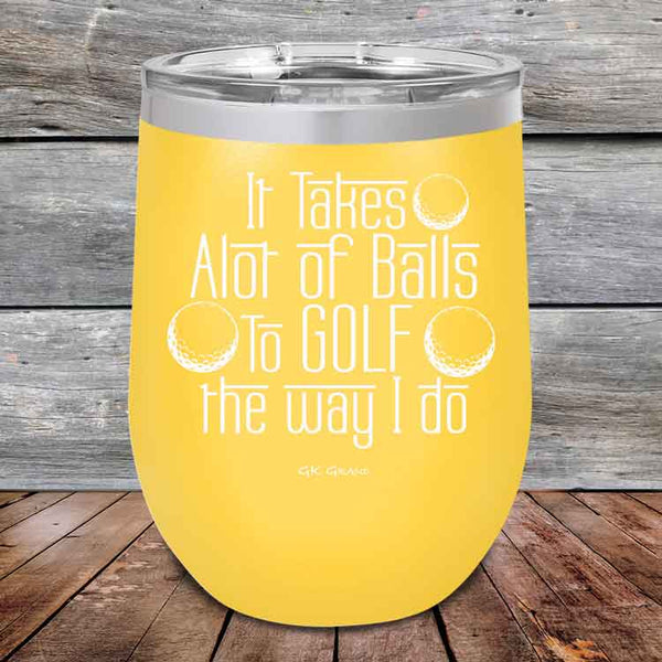 It Takes Alot of Balls To Golf The Way I Do - Powder Coated Etched Tumbler