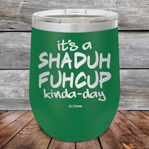 It's a SHADUH FUHCUP Kinda-Day - Powder Coated Etched Tumbler