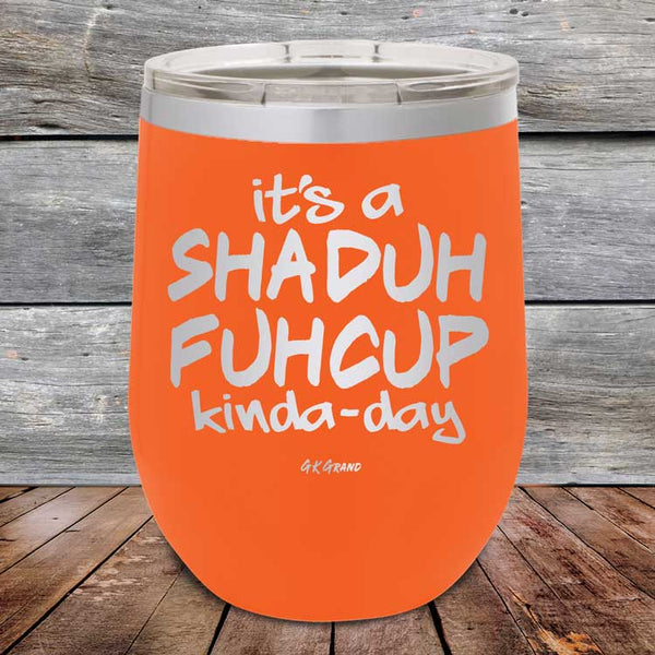 It's a SHADUH FUHCUP Kinda-Day - Powder Coated Etched Tumbler