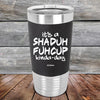 It's a SHADUH FUHCUP Kinda-Day - Premium Silicone Wrapped Engraved Tumbler