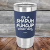 It's a SHADUH FUHCUP Kinda-Day - Premium Silicone Wrapped Engraved Tumbler