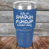 It's a SHADUH FUHCUP Kinda-Day - Powder Coated Etched Tumbler