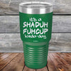 It's a SHADUH FUHCUP Kinda-Day - Powder Coated Etched Tumbler