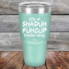 It's a SHADUH FUHCUP Kinda-Day - Powder Coated Etched Tumbler