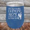 It's not really Drinking Alone if the Cat is Home - Powder Coated Etched Tumbler